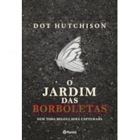 O JARDIM DAS BORBOLETAS: NEM TODA BELEZA SERÁ CAPTURADA