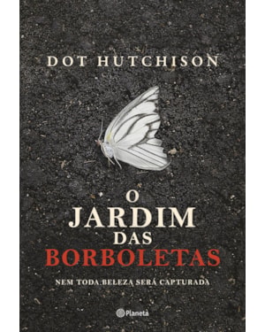 O JARDIM DAS BORBOLETAS: NEM TODA BELEZA SERÁ CAPTURADA