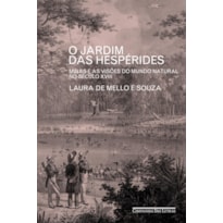 O JARDIM DAS HESPÉRIDES - MINAS E AS VISÕES DO MUNDO NATURAL NO SÉCULO XVIII