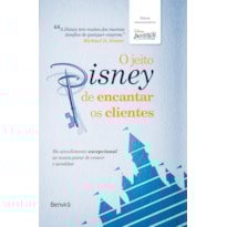 O JEITO DISNEY DE ENCANTAR OS CLIENTES (EDIÇÃO ESPECIAL)