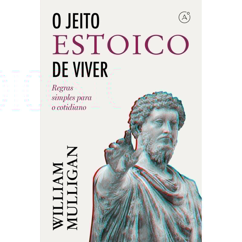 O JEITO ESTOICO DE VIVER: REGRAS SIMPLES PARA O COTIDIANO