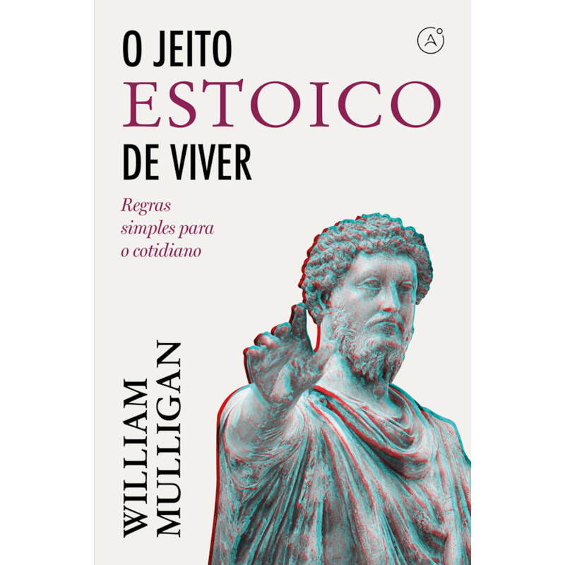 O JEITO ESTOICO DE VIVER: REGRAS SIMPLES PARA O COTIDIANO