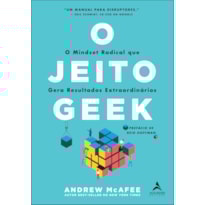 O jeito Geek: O mindset radical que gera resultados extraordinários
