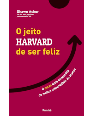 O JEITO HARVARD DE SER FELIZ: O CURSO MAIS CONCORRIDO DA MELHOR UNIVERSIDADE DO MUNDO