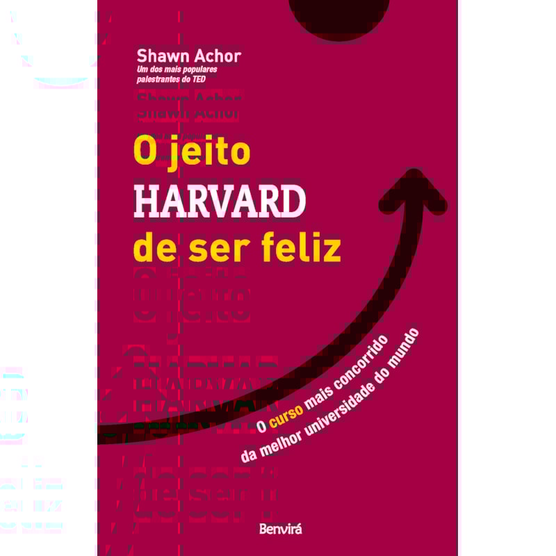 O JEITO HARVARD DE SER FELIZ: O CURSO MAIS CONCORRIDO DA MELHOR UNIVERSIDADE DO MUNDO