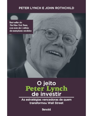 O JEITO PETER LYNCH DE INVESTIR: AS ESTRATÉGIAS VENCEDORAS DE QUEM TRANSFORMOU WALL STREET