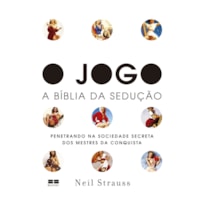 O JOGO: - A BÍBLIA DA SEDUÇÃO