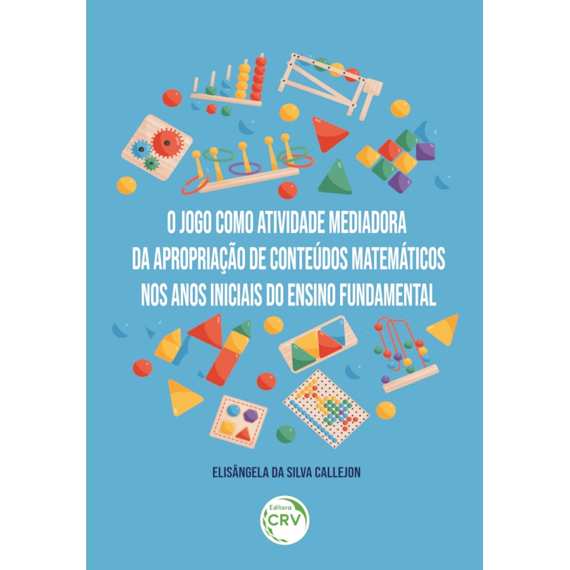 O JOGO COMO ATIVIDADE MEDIADORA DA APROPRIAÇÃO DE CONTEÚDOS MATEMÁTICOS NOS ANOS INICIAIS DO ENSINO FUNDAMENTAL