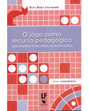 O JOGO COMO RECURSO PEDAGÓGICO PARA TRABALHAR MATEMÁTICA NA ESCOLA BÁSICA