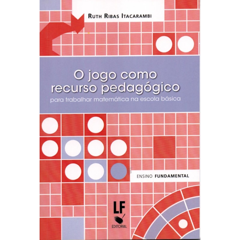 O JOGO COMO RECURSO PEDAGÓGICO PARA TRABALHAR MATEMÁTICA NA ESCOLA BÁSICA