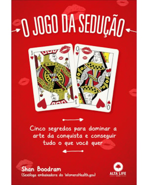 O Jogo Da Sedução: cinco segredos para dominar a arte da conquista e conseguir tudo o que você quer