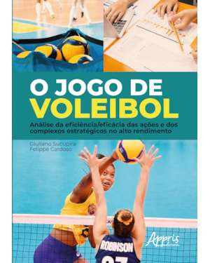 O JOGO DE VOLEIBOL: ANÁLISE DA EFICIÊNCIA/EFICÁCIA DAS AÇÕES E DOS COMPLEXOS ESTRATÉGICOS NO ALTO RENDIMENTO