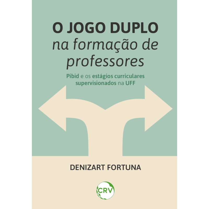 O JOGO DUPLO NA FORMAÇÃO DE PROFESSORES: PIBID E OS ESTÁGIOS CURRICULARES SUPERVISIONADOS NA UFF