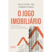 O JOGO IMOBILIÁRIO: COMO SE TORNAR UM CORRETOR DE ALTA PERFORMANCE E VENCER NO NOVO MERCADO IMOBILIÁRIO