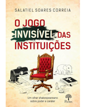 O JOGO INVISÍVEL DAS INSTITUIÇÕES