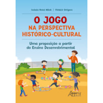 O JOGO NA PERSPECTIVA HISTÓRICO-CULTURAL: UMA PROPOSIÇÃO A PARTIR DO ENSINO DESENVOLVIMENTAL