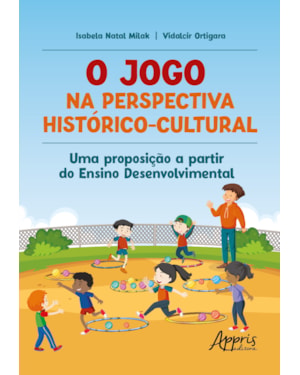 O JOGO NA PERSPECTIVA HISTÓRICO-CULTURAL: UMA PROPOSIÇÃO A PARTIR DO ENSINO DESENVOLVIMENTAL