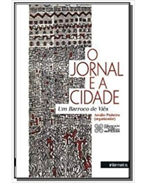 O JORNAL E A CIDADE - UM BARROCO DE VIÉS