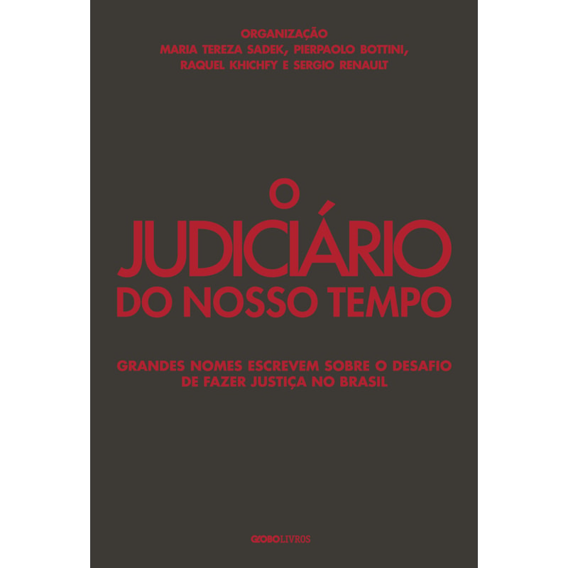 O JUDICIÁRIO DO NOSSO TEMPO: GRANDES NOMES ESCREVEM SOBRE O DESAFIO DE FAZER JUSTIÇA NO BRASIL