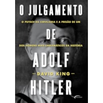 O JULGAMENTO DE ADOLF HITLER - O PUTSCH DA CERVEJARIA E A PRISÃO DE UM DOS HOMENS MAIS EMBLEMÁTICOS DA HISTÓRIA