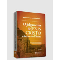 O JULGAMENTO DE JESUS CRISTO SOB A LUZ DO DIREITO (2024)