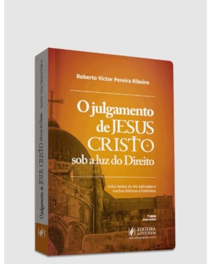 O JULGAMENTO DE JESUS CRISTO SOB A LUZ DO DIREITO (2024)