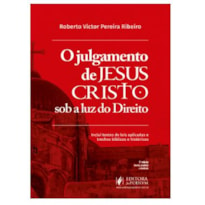 O JULGAMENTO DE JESUS CRISTO SOB A LUZ DO DIREITO