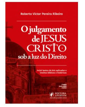 O JULGAMENTO DE JESUS CRISTO SOB A LUZ DO DIREITO