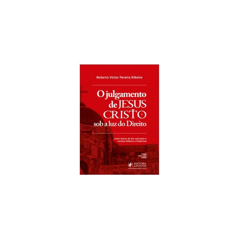 O JULGAMENTO DE JESUS CRISTO SOB A LUZ DO DIREITO