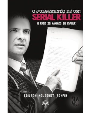 O JULGAMENTO DE UM SERIAL KILLER - O CASO DO MANÍACO DO PARQUE