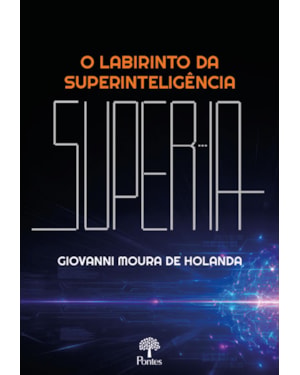 O LABIRINTO DA SUPERINTELIGÊNCIA