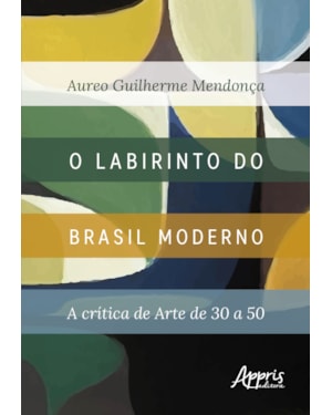 O LABIRINTO DO BRASIL MODERNO:: A CRÍTICA DE ARTE DE 30 A 50