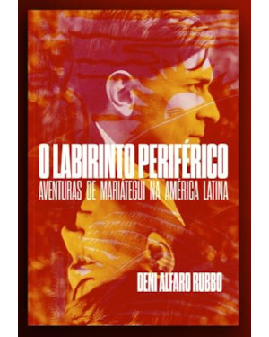 O LABIRINTO PERIFÉRICO: AVENTURAS DE MARIATEGUI NA AMÉRICA LATINA