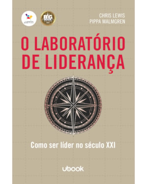 O LABORATÓRIO DE LIDERANÇA: COMO SER LÍDER NO SÉCULO XXI