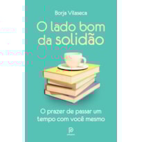 O lado bom da solidão: O prazer de passar um tempo com você mesmo