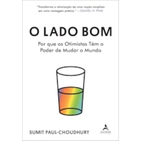 O lado bom: por que os otimistas têm o poder de mudar o mundo