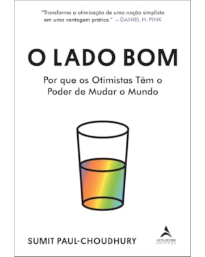 O lado bom: por que os otimistas têm o poder de mudar o mundo