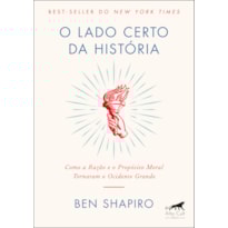 O lado certo da história: como a razão e o propósito moral tornaram o Ocidente grande