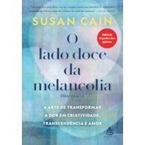 O LADO DOCE DA MELANCOLIA: A ARTE DE TRANSFORMAR A DOR EM CRIATIVIDADE, TRANSCENDÊNCIA E AMOR