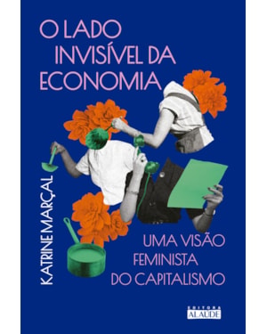 O lado invisível da economia: uma visão feminista do capitalismo