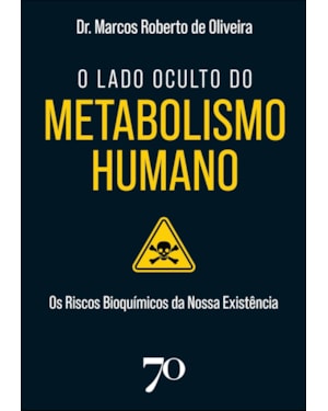 O lado oculto do metabolismo humano: os riscos bioquímicos da nossa existência
