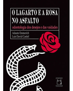 O LAGARTO E A ROSA NO ASFALTO - ODONTOLOGIA DOS DESEJOS E DAS VAIDADES