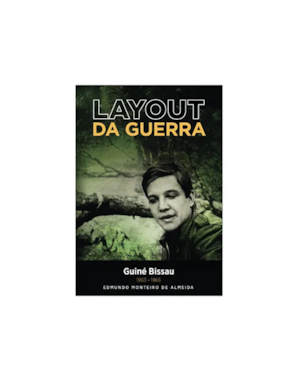 O LAYOUT DA GUERRA: GUINÉ BISSAU 1963-1966