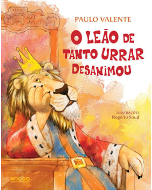 O LEÃO DE TANTO URRAR DESANIMOU
