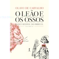 O LEÃO E OS OSSOS. O QUE RESTOU DO IMBECIL, VOLUME III