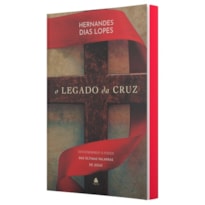 O LEGADO DA CRUZ: DESVENDANDO O PODER DAS ÚLTIMAS PALAVRAS DE JESUS