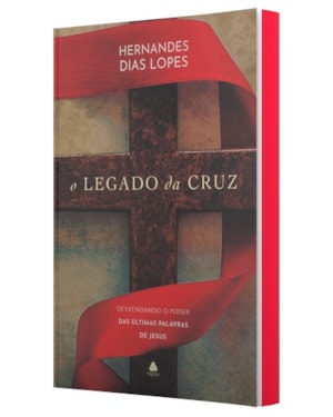 O legado da Cruz: desvendando o poder das últimas palavras de Jesus