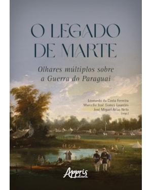 O LEGADO DE MARTE: OLHARES MÚLTIPLOS SOBRE A GUERRA DO PARAGUAI