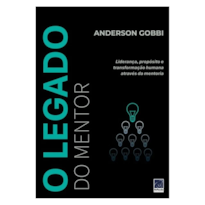 O LEGADO DO MENTOR: LIDERANÇA, PROPÓSITO E TRANSFORMAÇÃO HUMANA ATRAVÉS DA MENTORIA