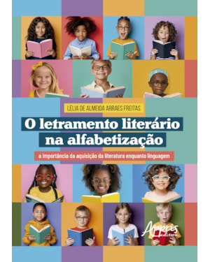 O LETRAMENTO LITERÁRIO NA ALFABETIZAÇÃO: A IMPORTÂNCIA DA AQUISIÇÃO DA LITERATURA ENQUANTO LINGUAGEM